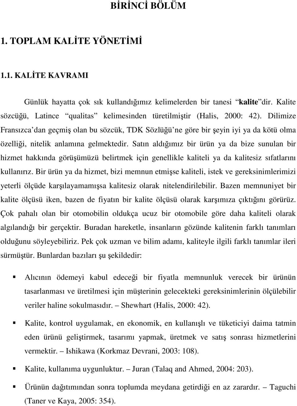 Dilimize Fransızca dan geçmi olan bu sözcük, TDK Sözlüü ne göre bir eyin iyi ya da kötü olma özellii, nitelik anlamına gelmektedir.