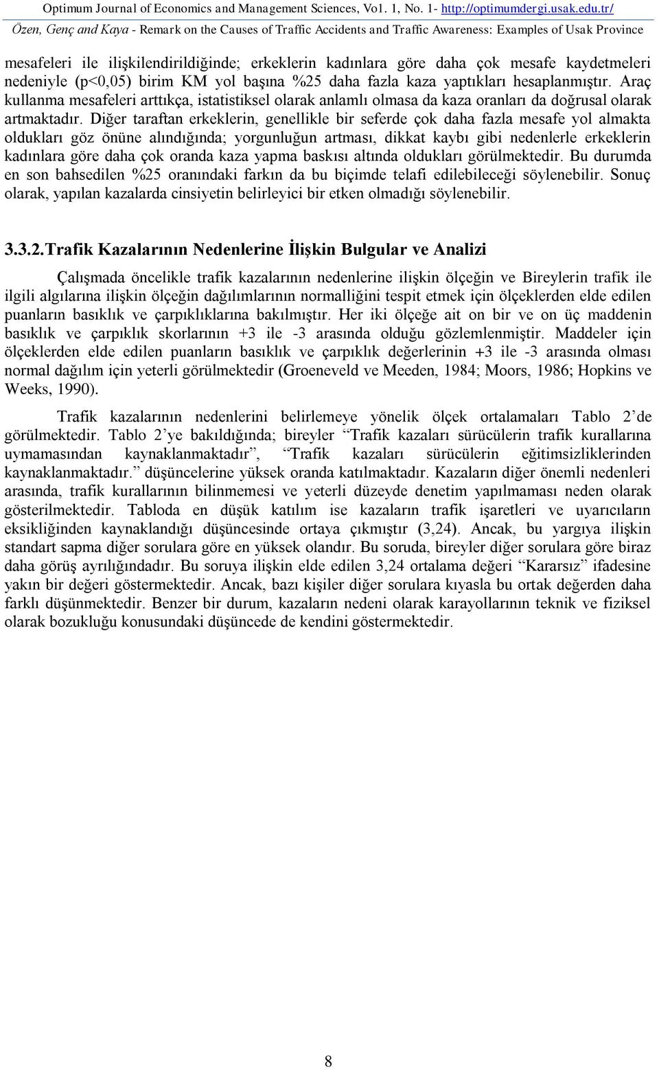 kaydetmeleri nedeniyle (p<0,05) birim KM yol başına %25 daha fazla kaza yaptıkları hesaplanmıştır.