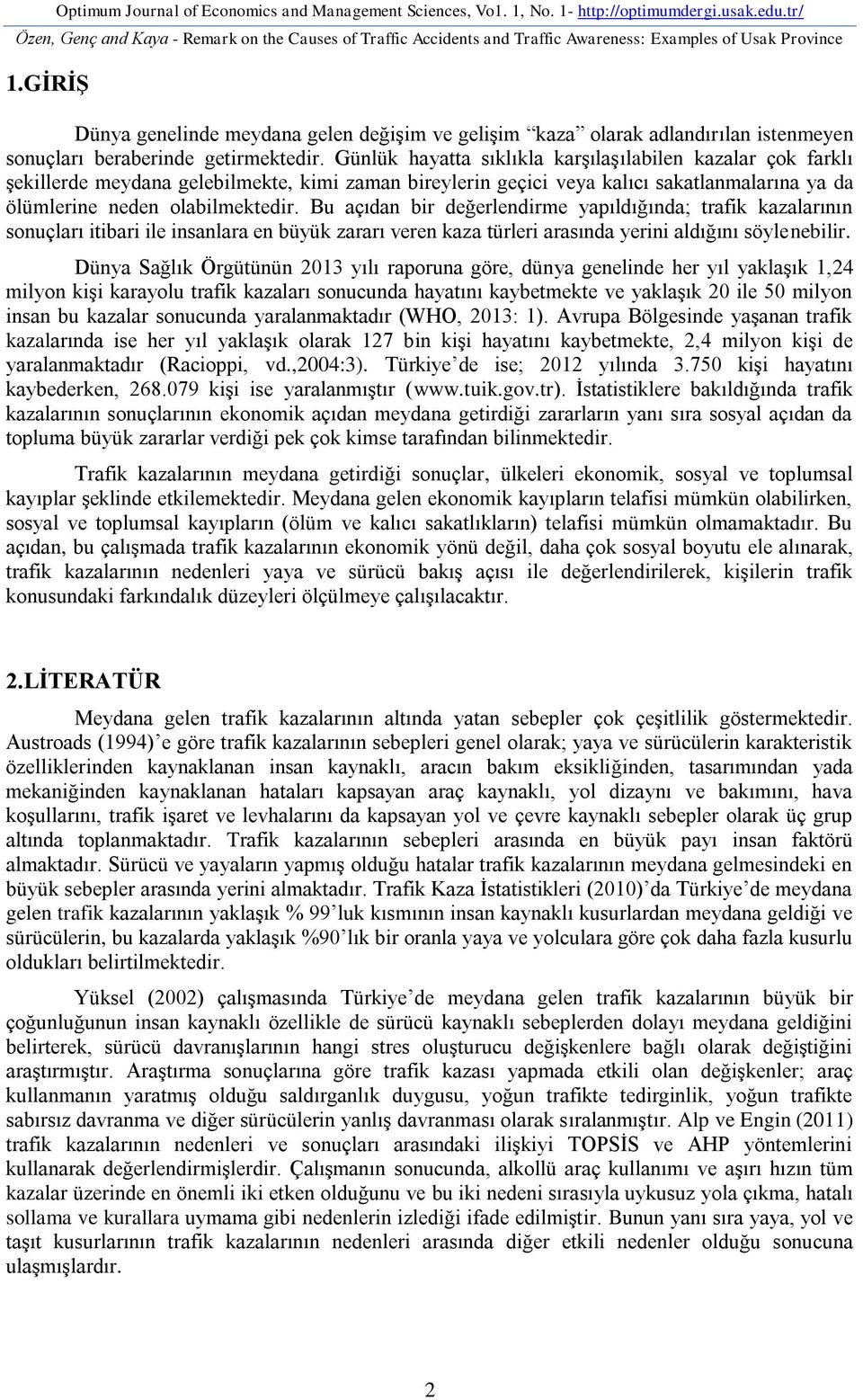 GİRİŞ Dünya genelinde meydana gelen değişim ve gelişim kaza olarak adlandırılan istenmeyen sonuçları beraberinde getirmektedir.