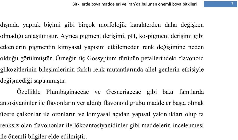 Örneğin üç Gossypium türünün petallerindeki flavonoid glikozitlerinin bileşimlerinin farklı renk mutantlarında allel genlerin etkisiyle değişmediği saptanmıştır.