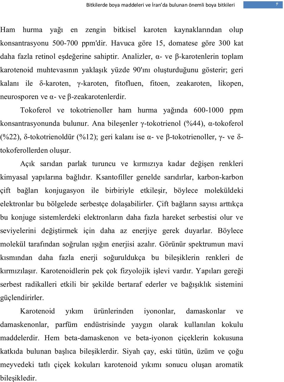 ve α- ve β-zeakarotenlerdir. Tokoferol ve tokotrienoller ham hurma yağında 600-1000 ppm konsantrasyonunda bulunur.