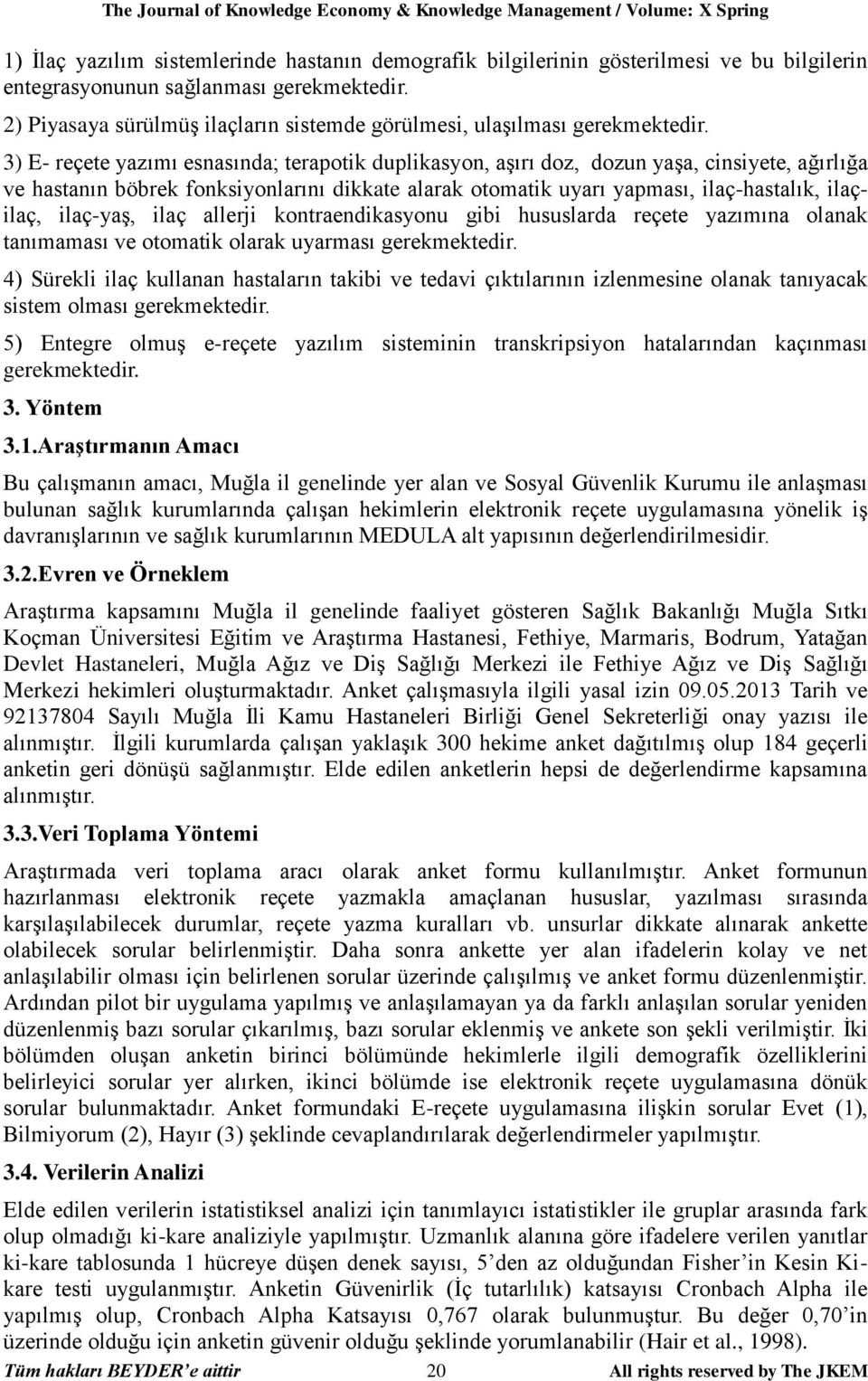 3) E- reçete yazımı esnasında; terapotik duplikasyon, aşırı doz, dozun yaşa, cinsiyete, ağırlığa ve hastanın böbrek fonksiyonlarını dikkate alarak otomatik uyarı yapması, ilaç-hastalık, ilaçilaç,