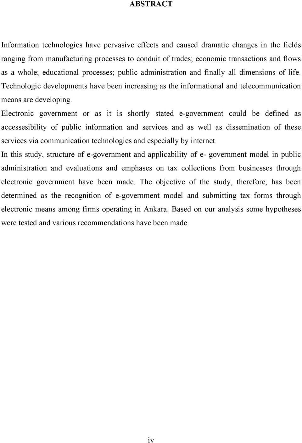 Electronic government or as it is shortly stated e-government could be defined as accessesibility of public information and services and as well as dissemination of these services via communication