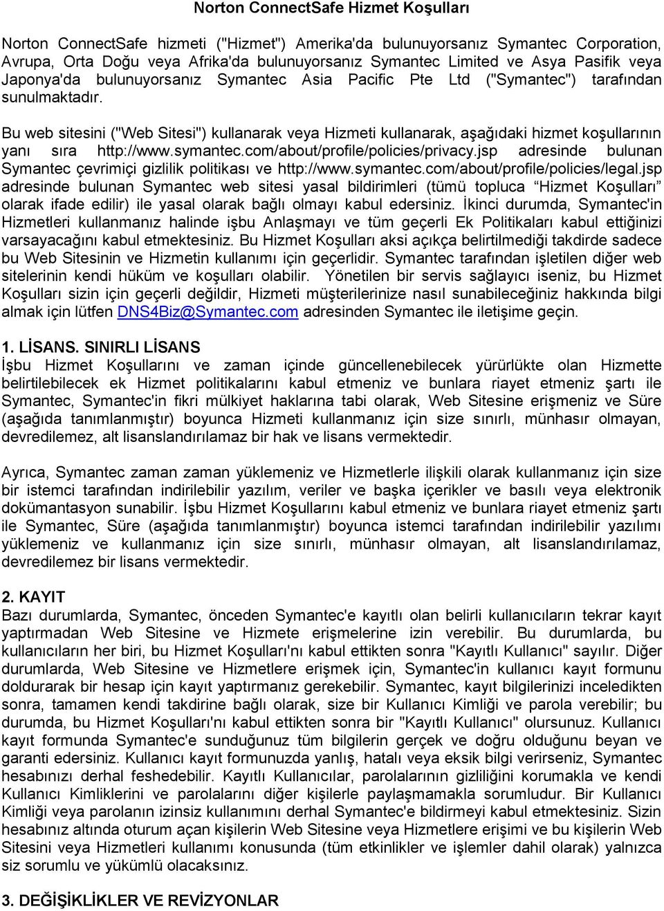 Bu web sitesini ("Web Sitesi") kullanarak veya Hizmeti kullanarak, aşağıdaki hizmet koşullarının yanı sıra http://www.symantec.com/about/profile/policies/privacy.