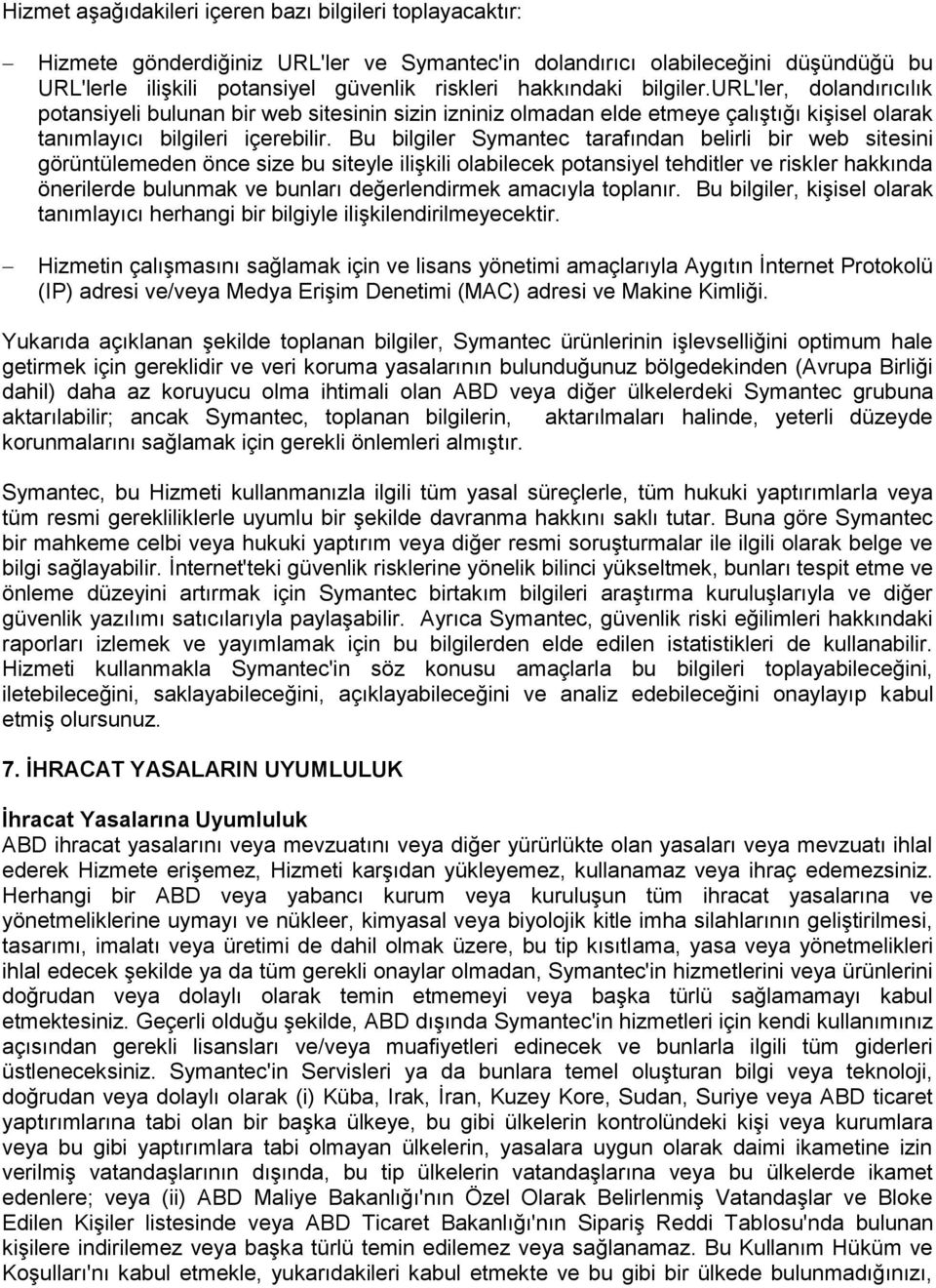 Bu bilgiler Symantec tarafından belirli bir web sitesini görüntülemeden önce size bu siteyle ilişkili olabilecek potansiyel tehditler ve riskler hakkında önerilerde bulunmak ve bunları değerlendirmek