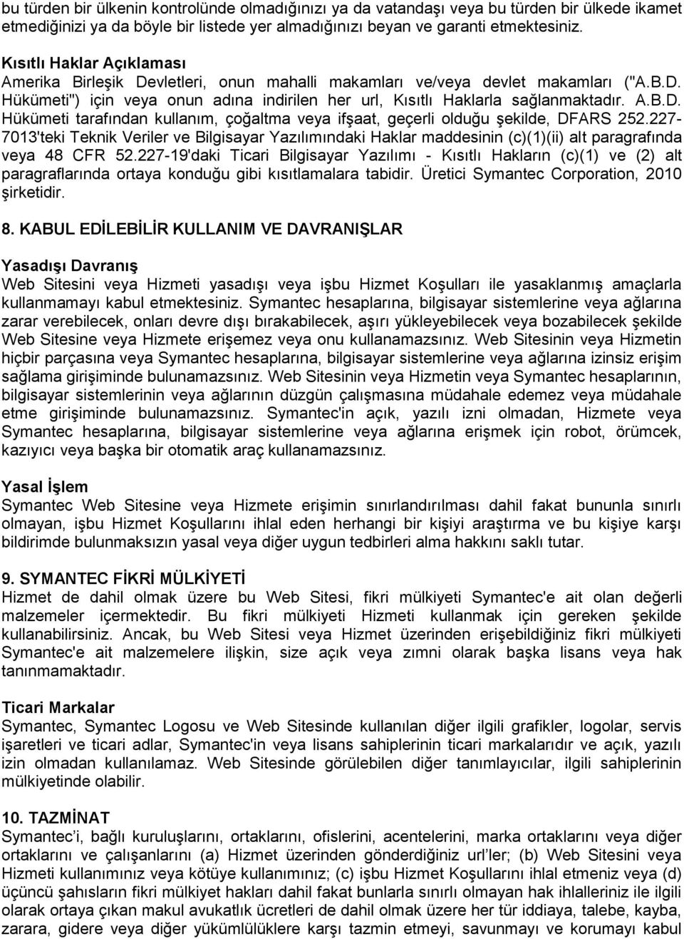 227-7013'teki Teknik Veriler ve Bilgisayar Yazılımındaki Haklar maddesinin (c)(1)(ii) alt paragrafında veya 48 CFR 52.