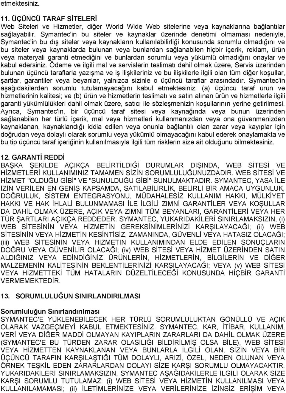 bulunan veya bunlardan sağlanabilen hiçbir içerik, reklam, ürün veya materyali garanti etmediğini ve bunlardan sorumlu veya yükümlü olmadığını onaylar ve kabul edersiniz.