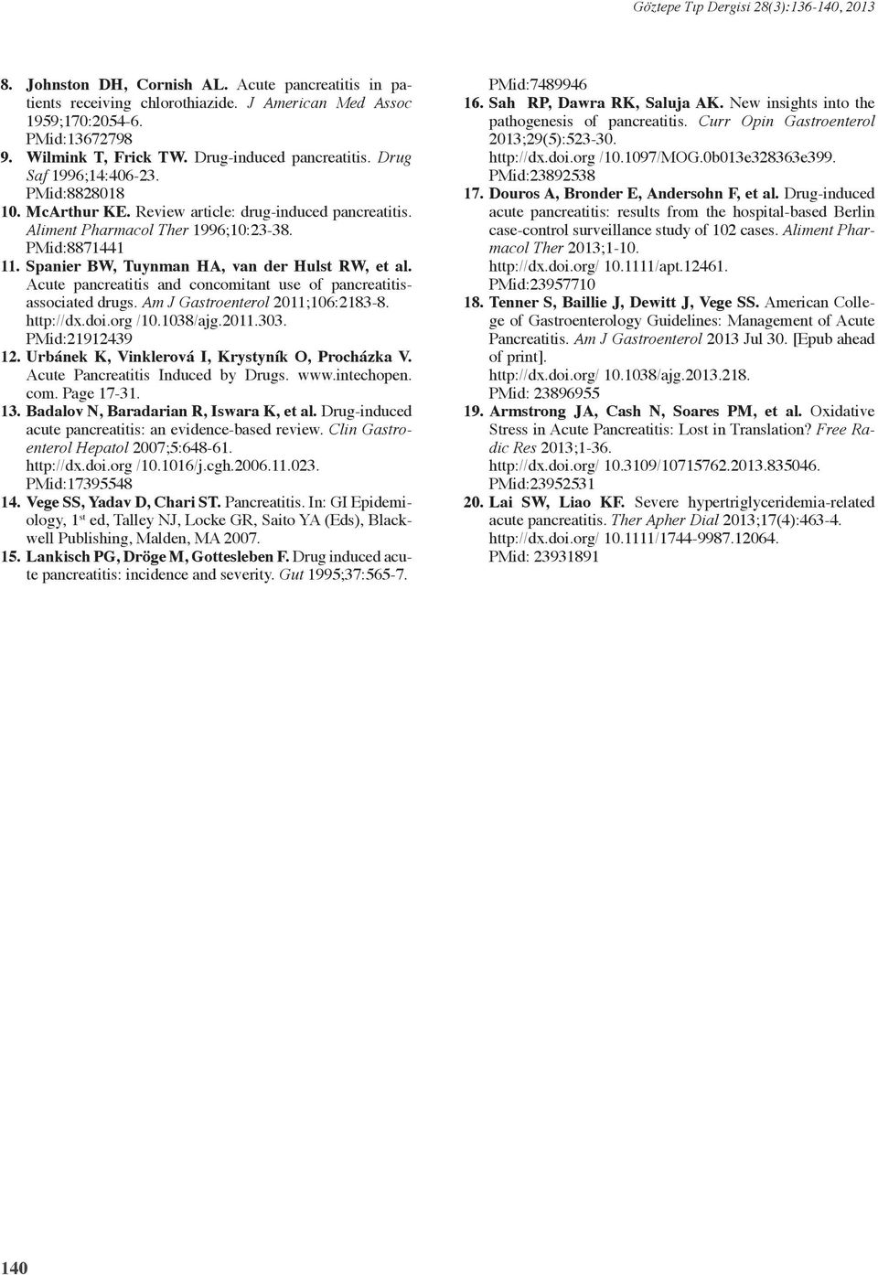 Acute pancreatitis and concomitant use of pancreatitisassociated drugs. Am J Gastroenterol 2011;106:2183-8. http://dx.doi.org /10.1038/ajg.2011.303. PMid:21912439 12.