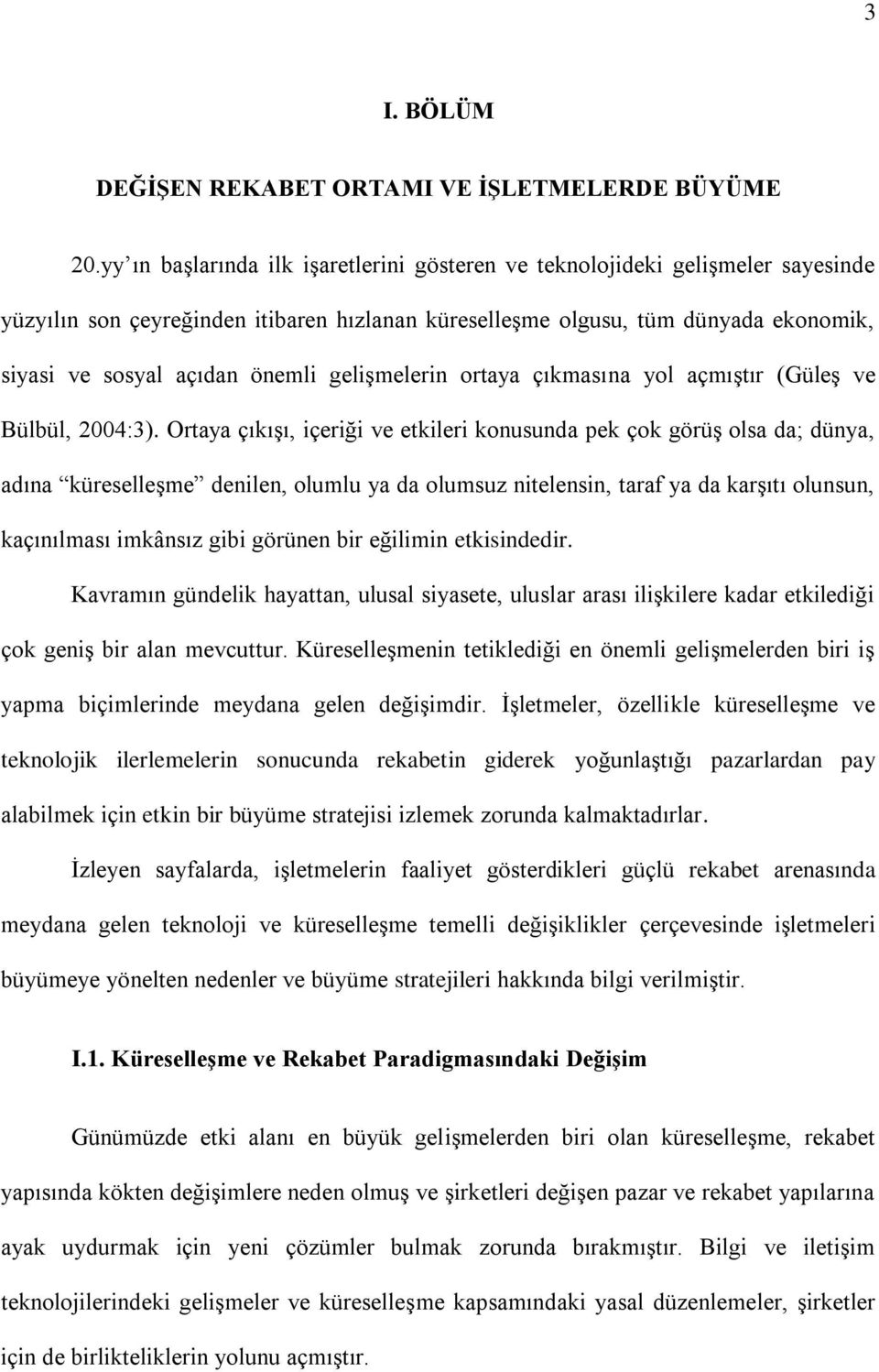 geliģmelerin ortaya çıkmasına yol açmıģtır (GüleĢ ve Bülbül, 2004:3).