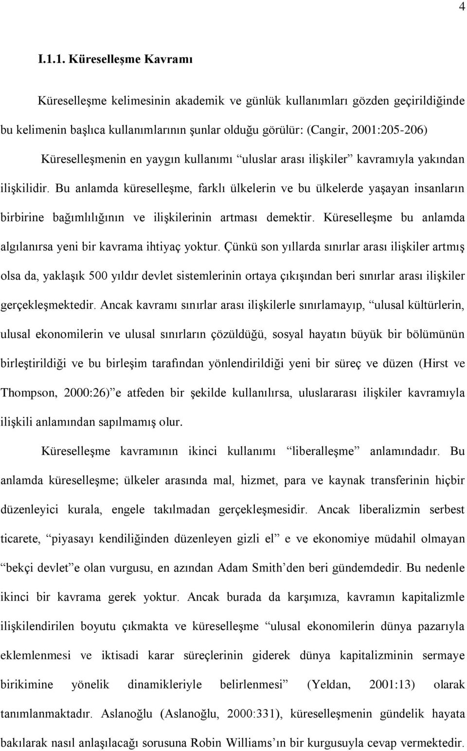 KüreselleĢmenin en yaygın kullanımı uluslar arası iliģkiler kavramıyla yakından iliģkilidir.