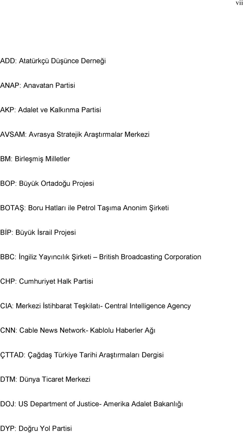 Broadcasting Corporation CHP: Cumhuriyet Halk Partisi CIA: Merkezi İstihbarat Teşkilatı- Central Intelligence Agency CNN: Cable News Network- Kablolu