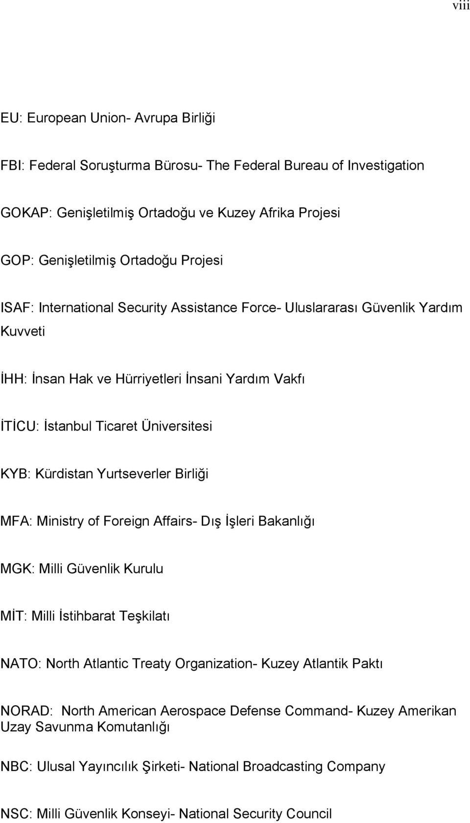 Yurtseverler Birliği MFA: Ministry of Foreign Affairs- Dış İşleri Bakanlığı MGK: Milli Güvenlik Kurulu MİT: Milli İstihbarat Teşkilatı NATO: North Atlantic Treaty Organization- Kuzey Atlantik