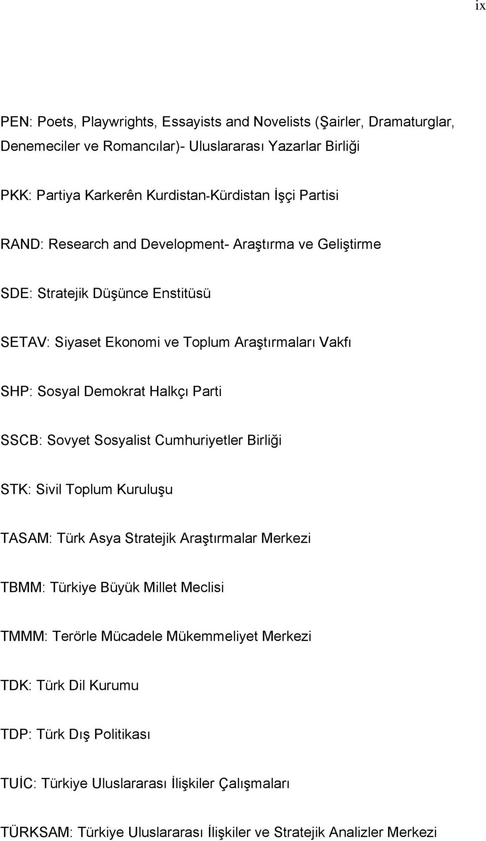 Parti SSCB: Sovyet Sosyalist Cumhuriyetler Birliği STK: Sivil Toplum Kuruluşu TASAM: Türk Asya Stratejik Araştırmalar Merkezi TBMM: Türkiye Büyük Millet Meclisi TMMM: Terörle