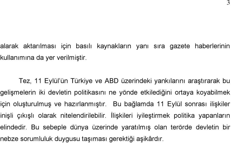 ortaya koyabilmek için oluşturulmuş ve hazırlanmıştır. Bu bağlamda 11 Eylül sonrası ilişkiler inişli çıkışlı olarak nitelendirilebilir.