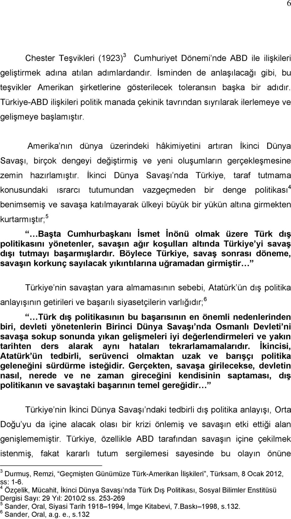 Türkiye-ABD ilişkileri politik manada çekinik tavrından sıyrılarak ilerlemeye ve gelişmeye başlamıştır.