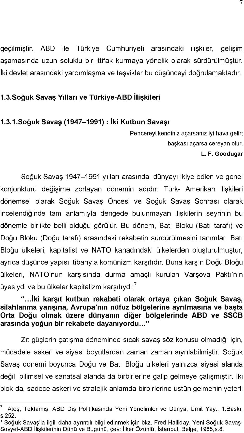 L. F. Goodugar Soğuk Savaş 1947 1991 yılları arasında, dünyayı ikiye bölen ve genel konjonktürü değişime zorlayan dönemin adıdır.