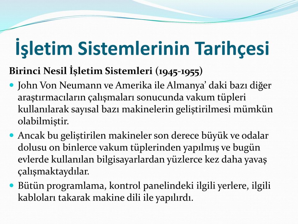 Ancak bu geliştirilen makineler son derece büyük ve odalar dolusu on binlerce vakum tüplerinden yapılmış ve bugün evlerde kullanılan