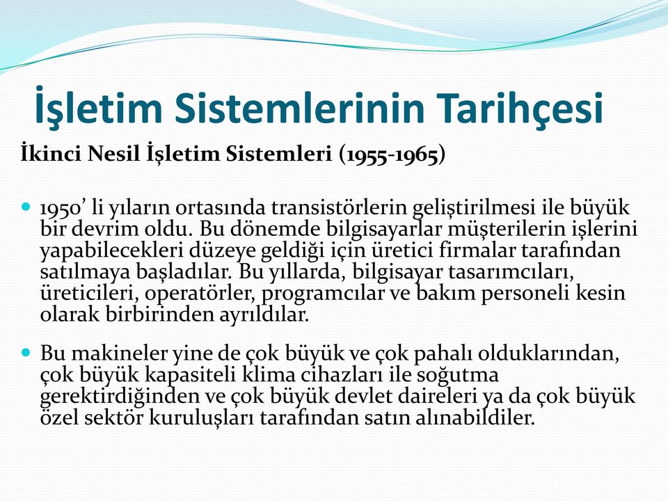 Bu yıllarda, bilgisayar tasarımcıları, üreticileri, operatörler, programcılar ve bakım personeli kesin olarak birbirinden ayrıldılar.