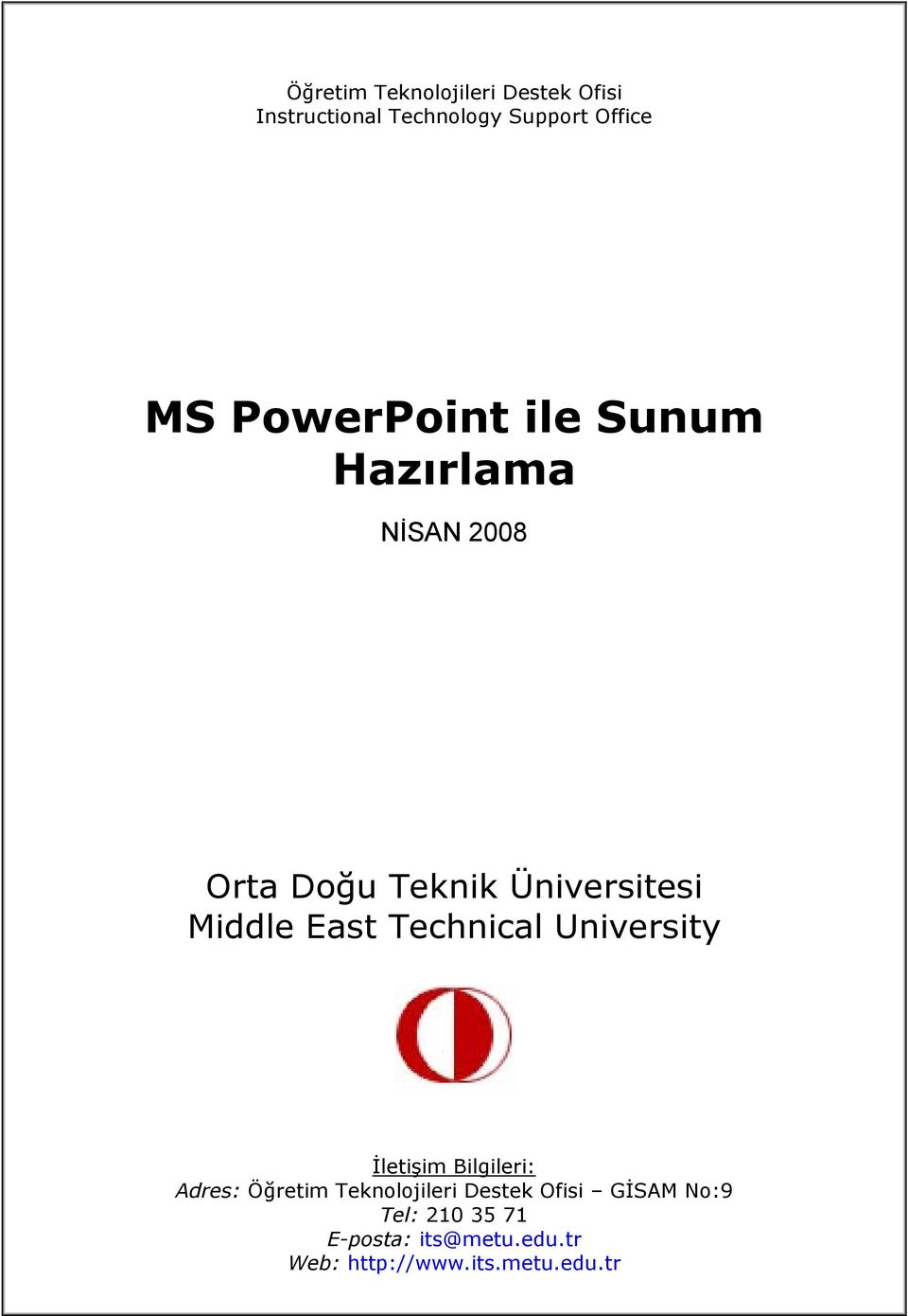 East Technical University İletişim Bilgileri: Adres: Öğretim Teknolojileri Destek