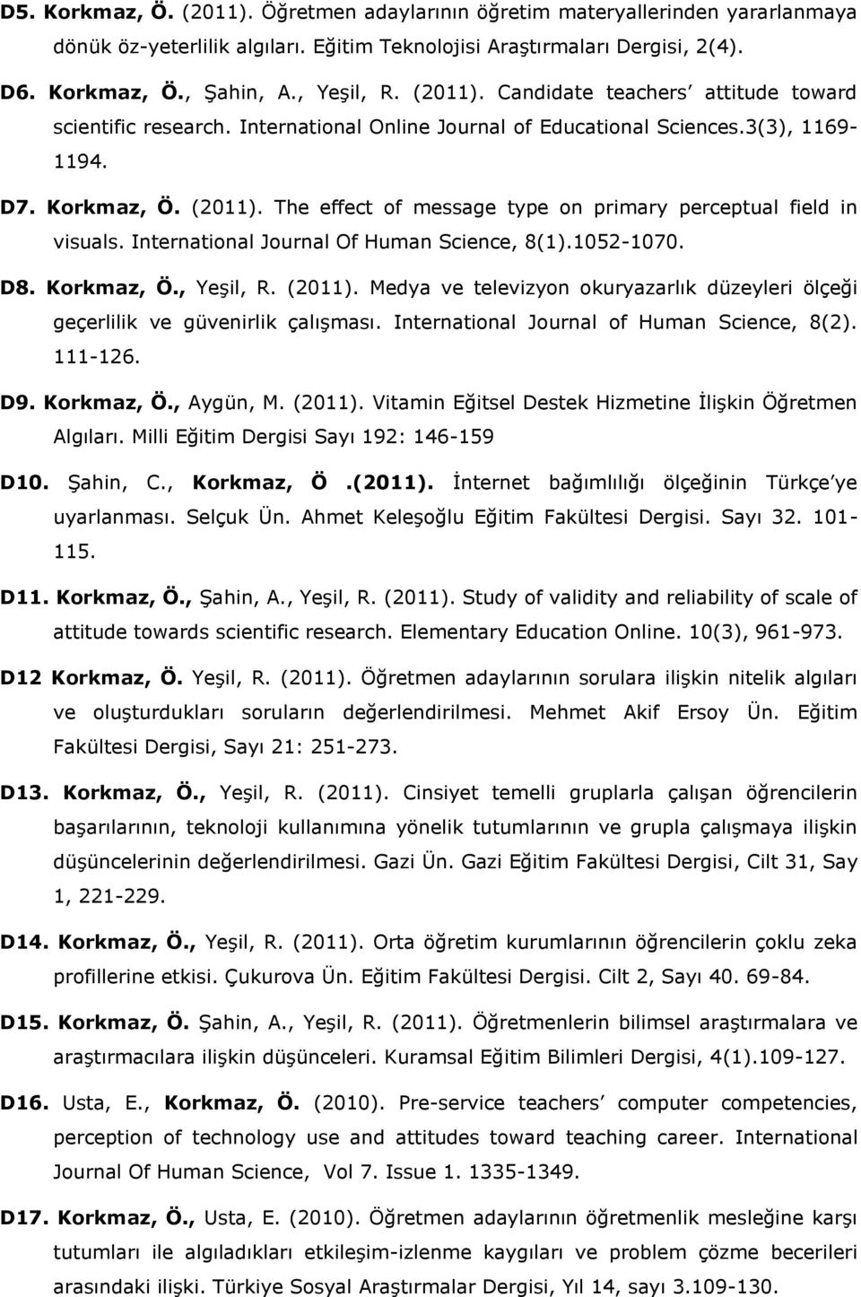 The effect of message type on primary perceptual field in visuals. International Journal Of Human Science, 8(1).1052-1070. D8. Korkmaz, Ö., Yeşil, R. (2011).