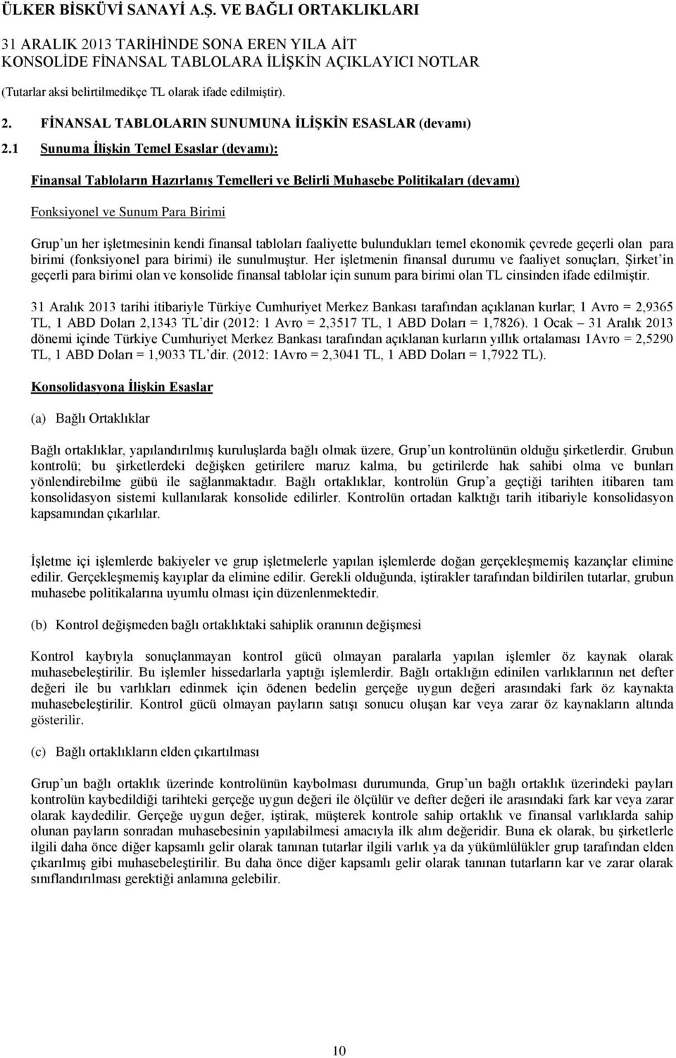 tabloları faaliyette bulundukları temel ekonomik çevrede geçerli olan para birimi (fonksiyonel para birimi) ile sunulmuştur.