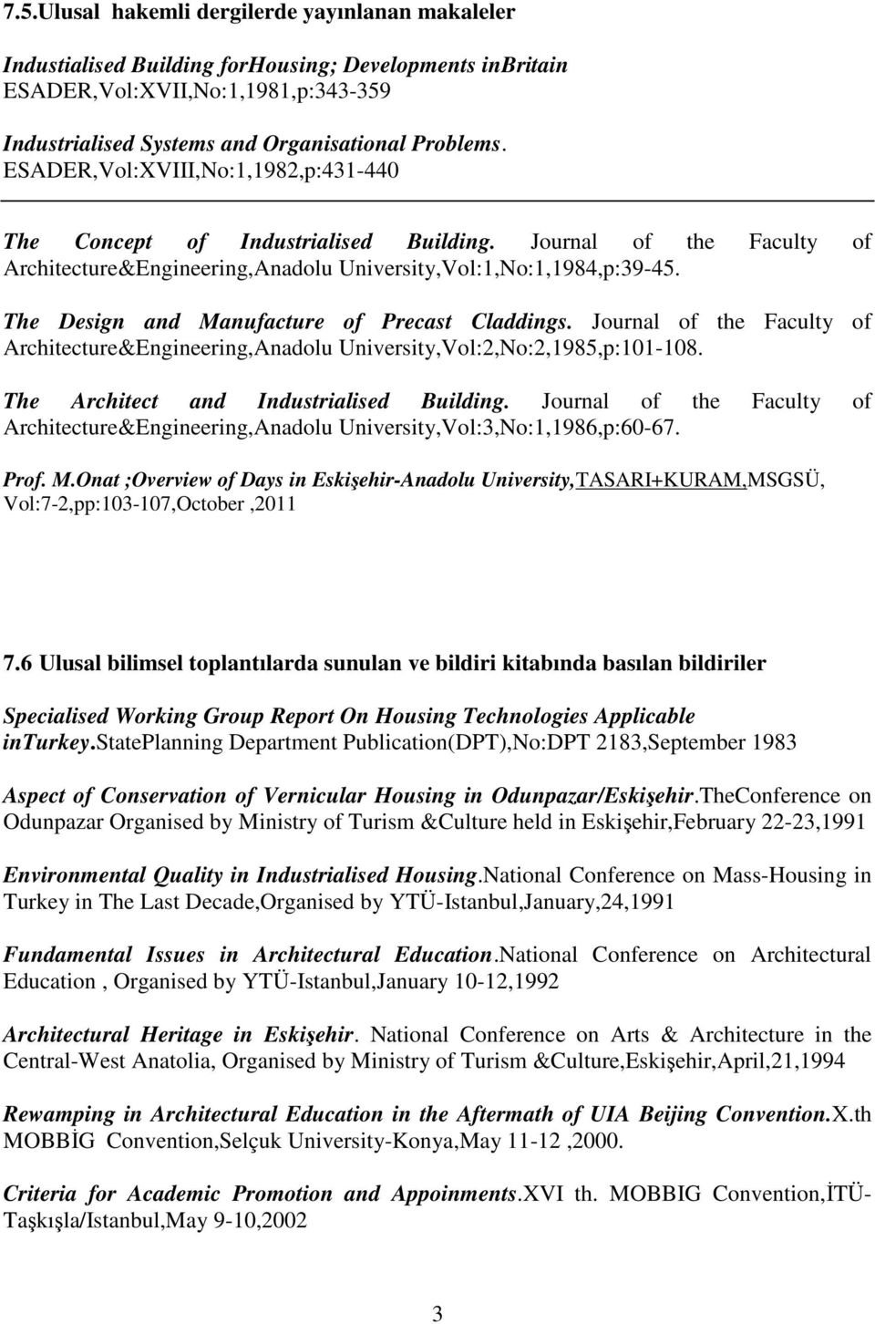 The Design and Manufacture of Precast Claddings. Journal of the Faculty of Architecture&Engineering,Anadolu University,Vol:,No:,1985,p:101-108. The Architect and Industrialised Building.