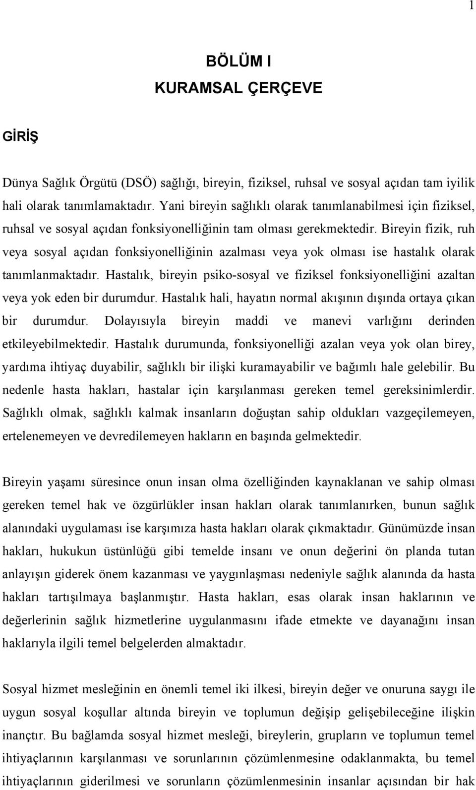 Bireyin fizik, ruh veya sosyal açıdan fonksiyonelliğinin azalması veya yok olması ise hastalık olarak tanımlanmaktadır.