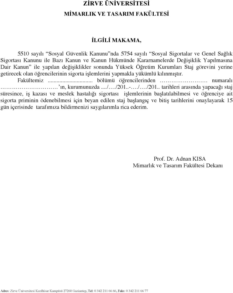 kılınmıştır. Fakültemiz... bölümü öğrencilerinden. numaralı ın, kurumunuzda..././201.