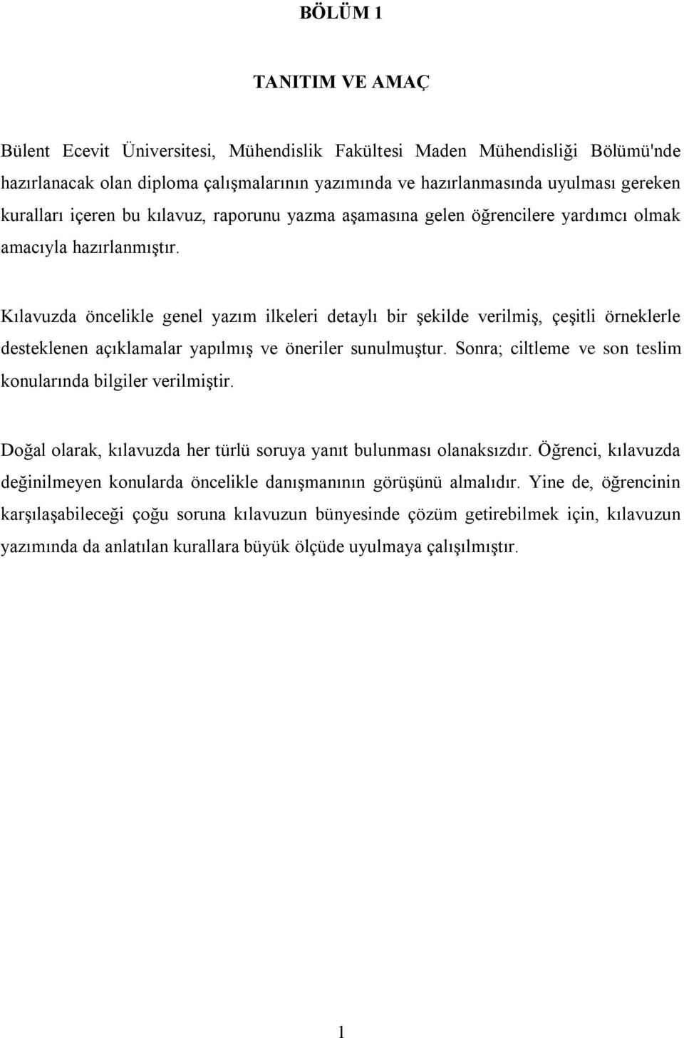 Kılavuzda öncelikle genel yazım ilkeleri detaylı bir şekilde verilmiş, çeşitli örneklerle desteklenen açıklamalar yapılmış ve öneriler sunulmuştur.