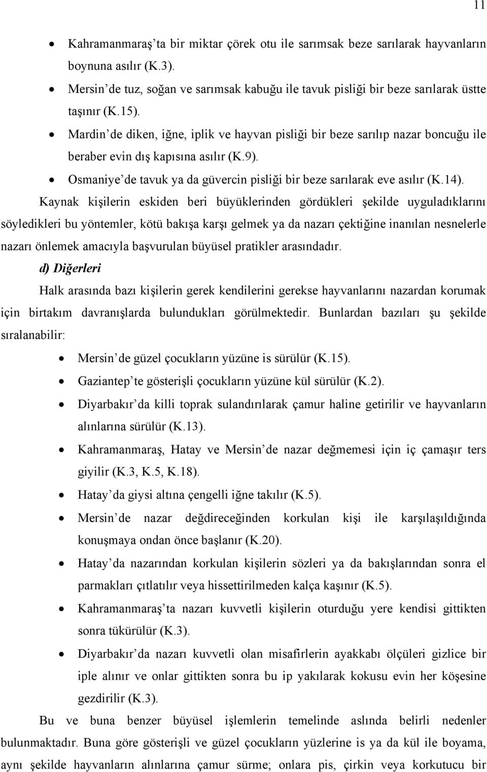 Osmaniye de tavuk ya da güvercin pisliği bir beze sarılarak eve asılır (K.14).