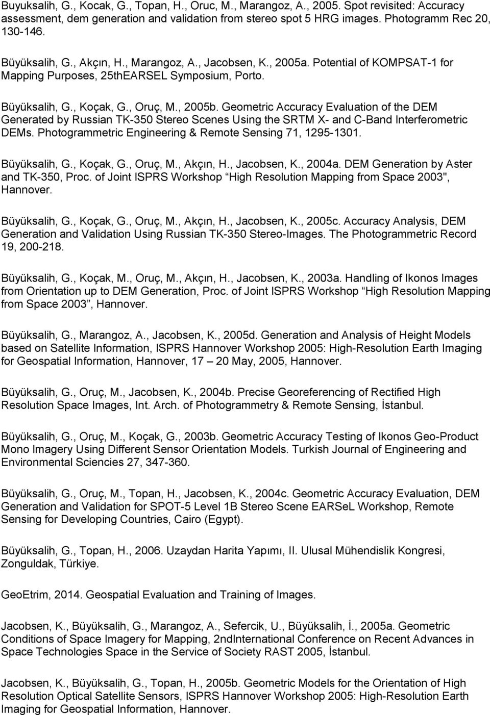 Geometric Accuracy Evaluation of the DEM Generated by Russian TK-350 Stereo Scenes Using the SRTM X- and C-Band Interferometric DEMs. Photogrammetric Engineering & Remote Sensing 71, 1295-1301.