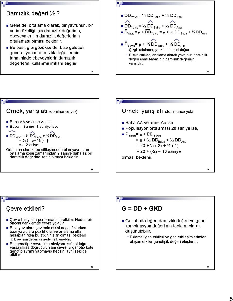 P Yavru = µ + DD Yavru = µ +½ DD Baba + ½ DD Ana P Yavru = µ +½ DD Baba + ½ DD Ana Çizgi=ortalama, şapka= tahmini değer Bütün sürüde, ortalama olarak yavrunun damızlık değeri anne babasının damızlık