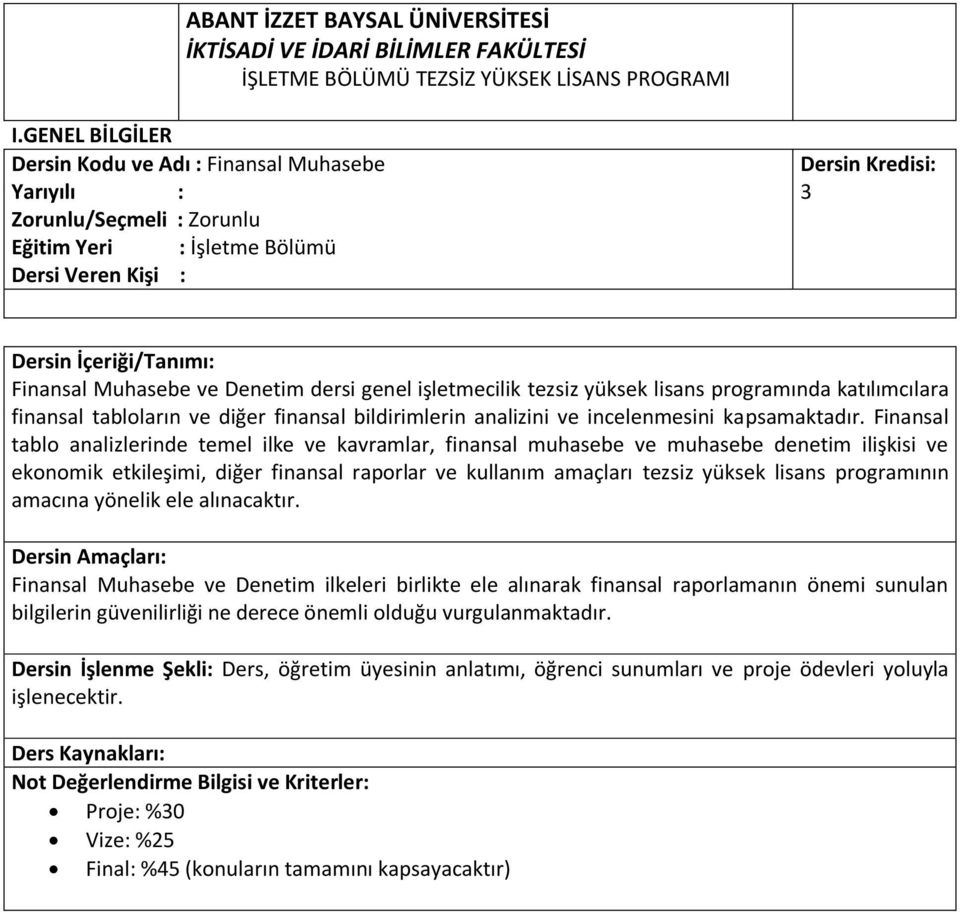 Finansal tablo analizlerinde temel ilke ve kavramlar, finansal muhasebe ve muhasebe denetim ilişkisi ve ekonomik etkileşimi, diğer finansal raporlar ve kullanım amaçları tezsiz yüksek lisans