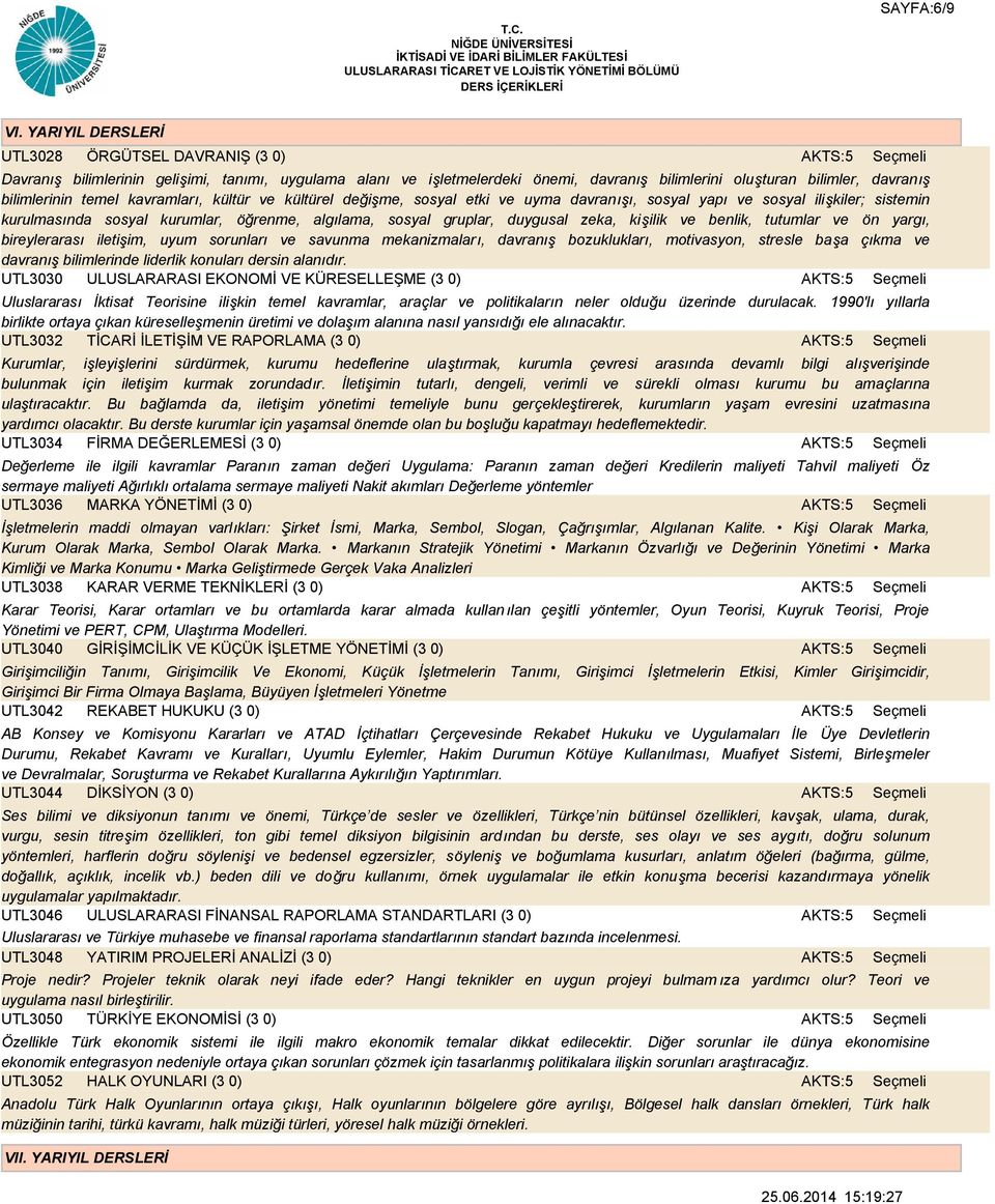 kavramları, kültür ve kültürel değişme, sosyal etki ve uyma davranışı, sosyal yapı ve sosyal ilişkiler; sistemin kurulmasında sosyal kurumlar, öğrenme, algılama, sosyal gruplar, duygusal zeka,