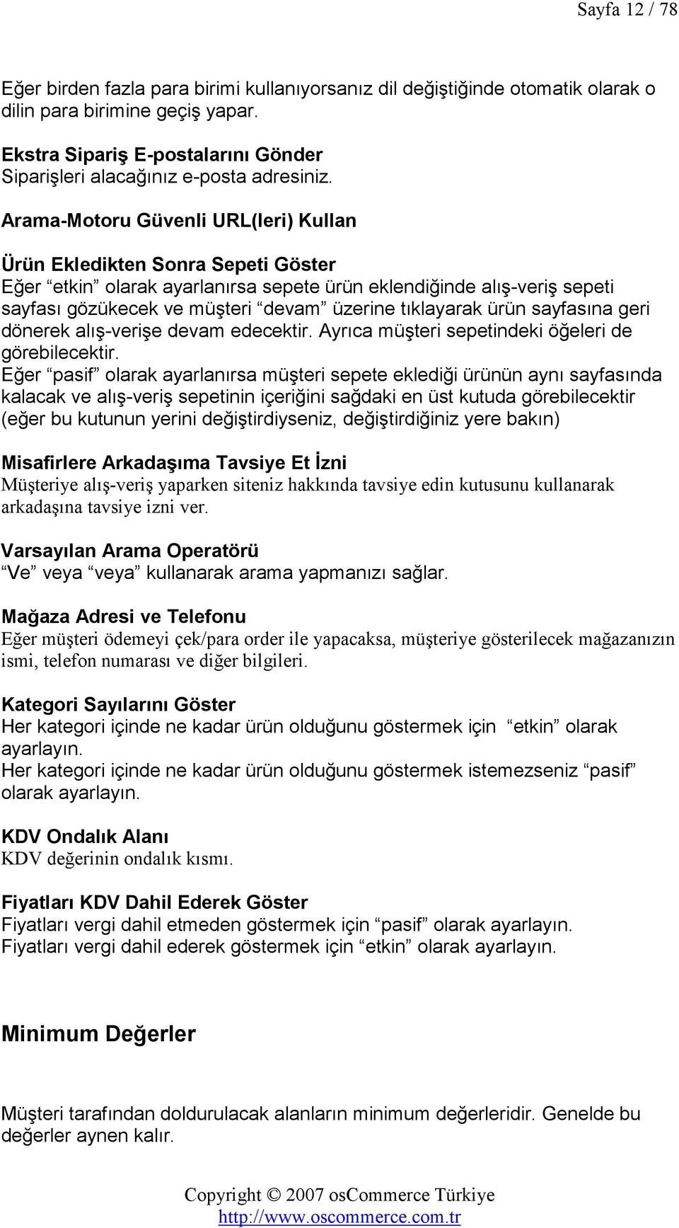 Arama-Motoru Güvenli URL(leri) Kullan Ürün Ekledikten Sonra Sepeti Göster Eğer etkin olarak ayarlanırsa sepete ürün eklendiğinde alış-veriş sepeti sayfası gözükecek ve müşteri devam üzerine