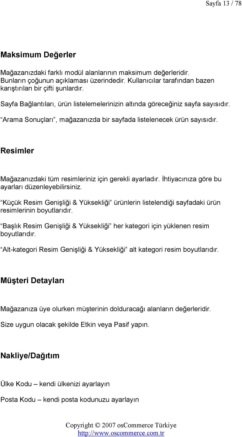 Resimler Mağazanızdaki tüm resimleriniz için gerekli ayarladır. Đhtiyacınıza göre bu ayarları düzenleyebilirsiniz.