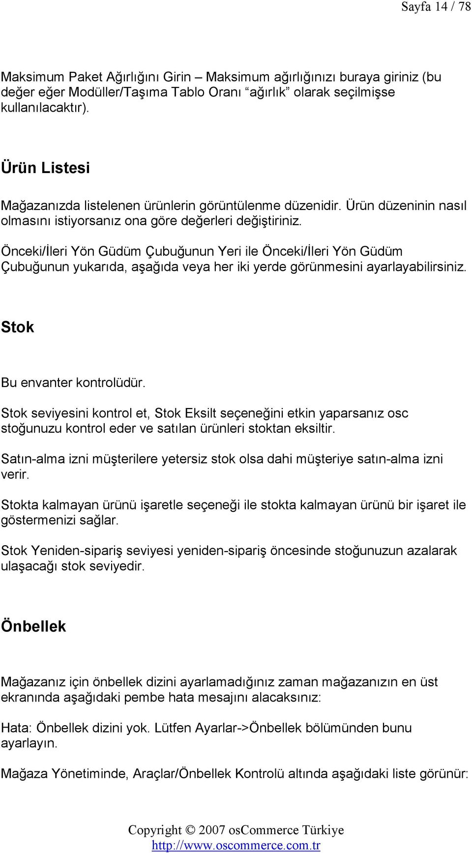 Önceki/Đleri Yön Güdüm Çubuğunun Yeri ile Önceki/Đleri Yön Güdüm Çubuğunun yukarıda, aşağıda veya her iki yerde görünmesini ayarlayabilirsiniz. Stok Bu envanter kontrolüdür.