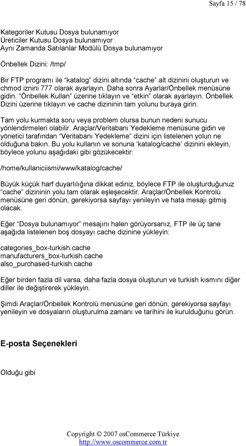 Önbellek Dizini üzerine tıklayın ve cache dizininin tam yolunu buraya girin. Tam yolu kurmakta soru veya problem olursa bunun nedeni sunucu yönlendirmeleri olabilir.