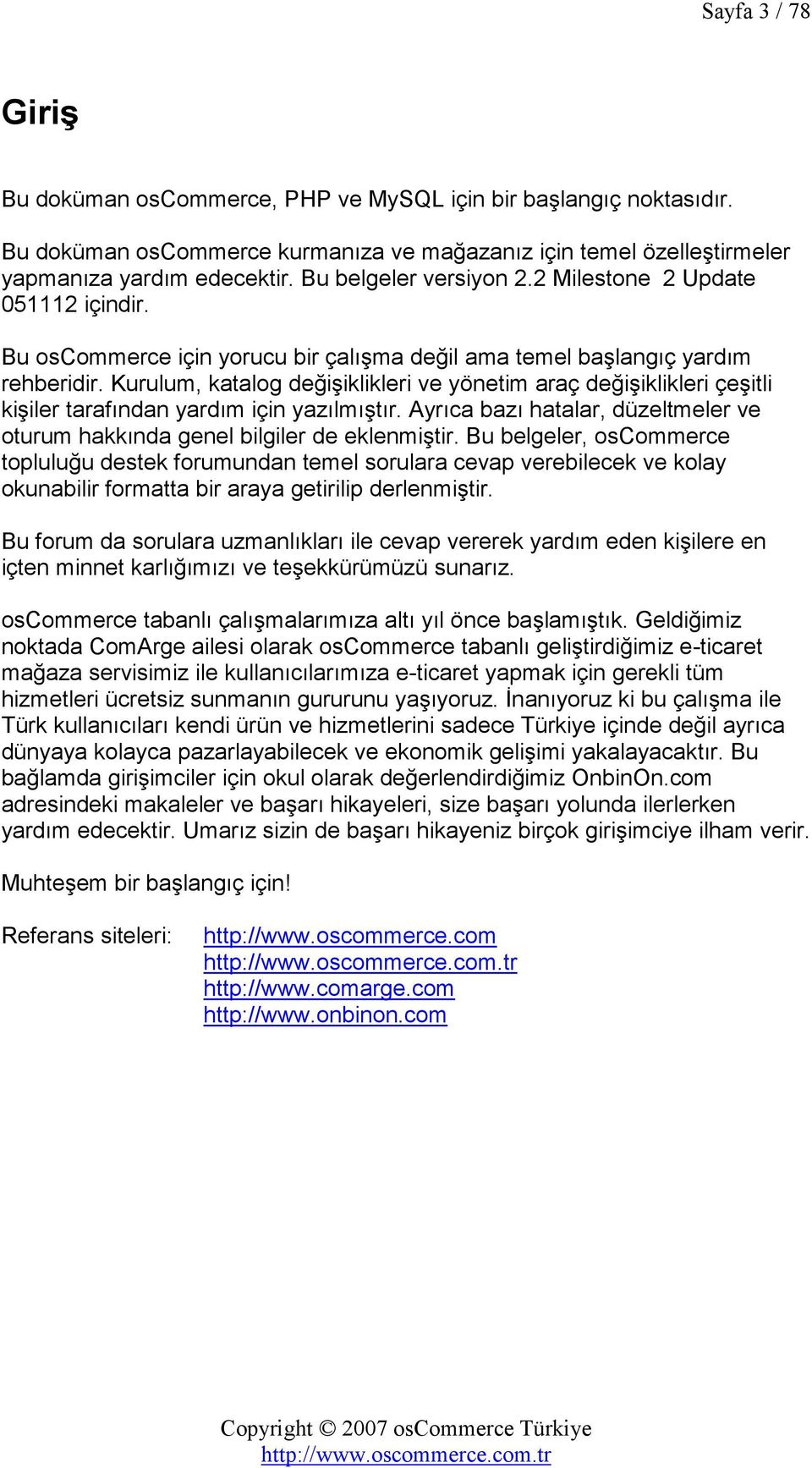 Kurulum, katalog değişiklikleri ve yönetim araç değişiklikleri çeşitli kişiler tarafından yardım için yazılmıştır. Ayrıca bazı hatalar, düzeltmeler ve oturum hakkında genel bilgiler de eklenmiştir.