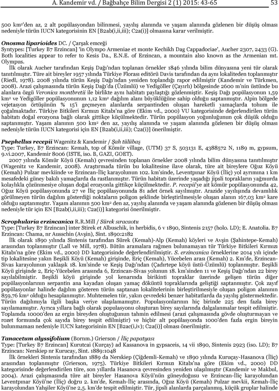 [B2ab(i,ii,iii); C2a(i)] olmasına karar verilmiştir. Onosma liparioides DC. / Çarşak emceği Syntypes: [Turkey B7 Erzincan] 'in Olympo Armeniae et monte Kechikh Dag Cappadociae', Aucher 2307, 2433 (G).