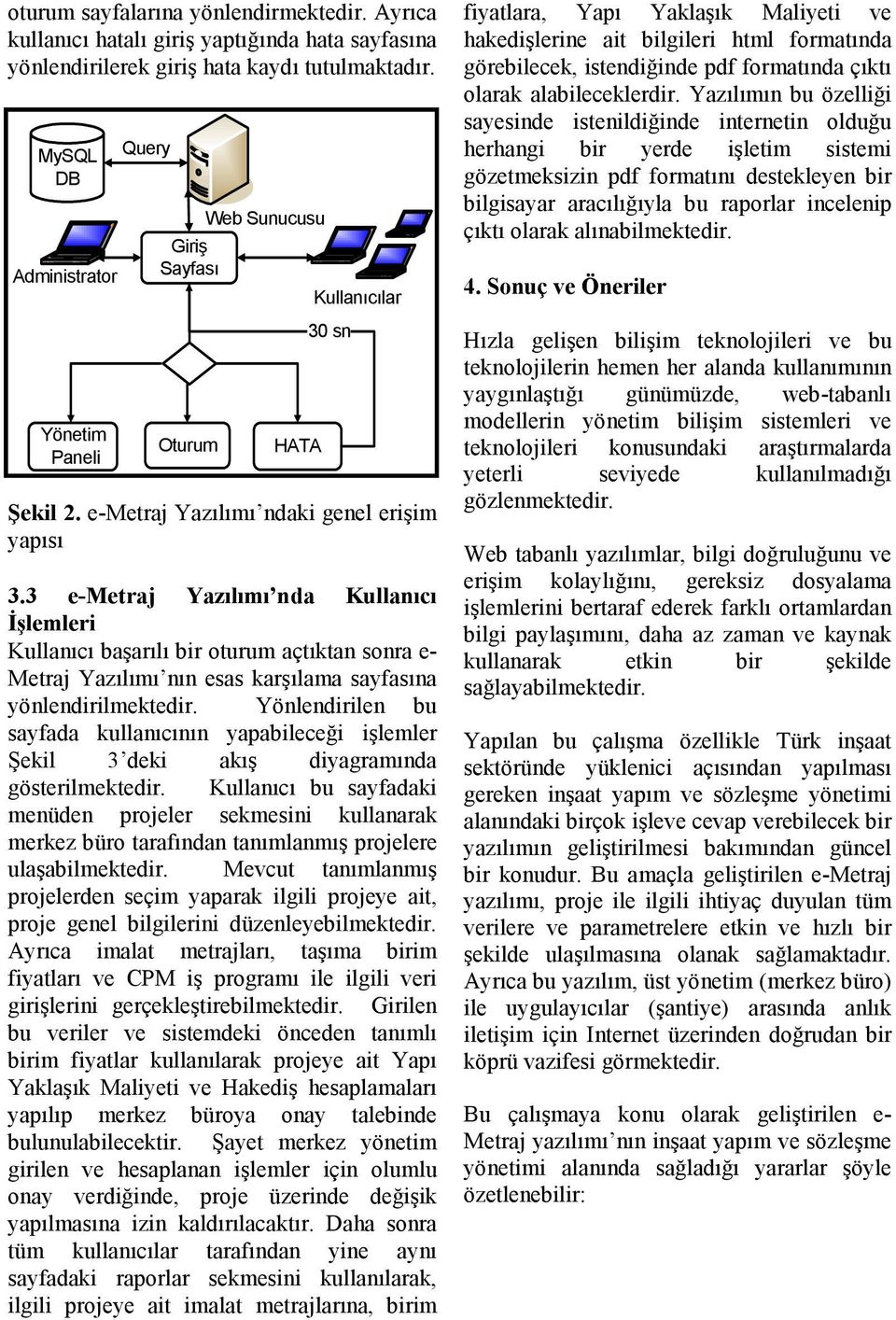 3 e-metraj Yazılımı nda Kullanıcı İşlemleri Kullanıcı başarılı bir oturum açtıktan sonra e- Metraj Yazılımı nın esas karşılama sayfasına yönlendirilmektedir.