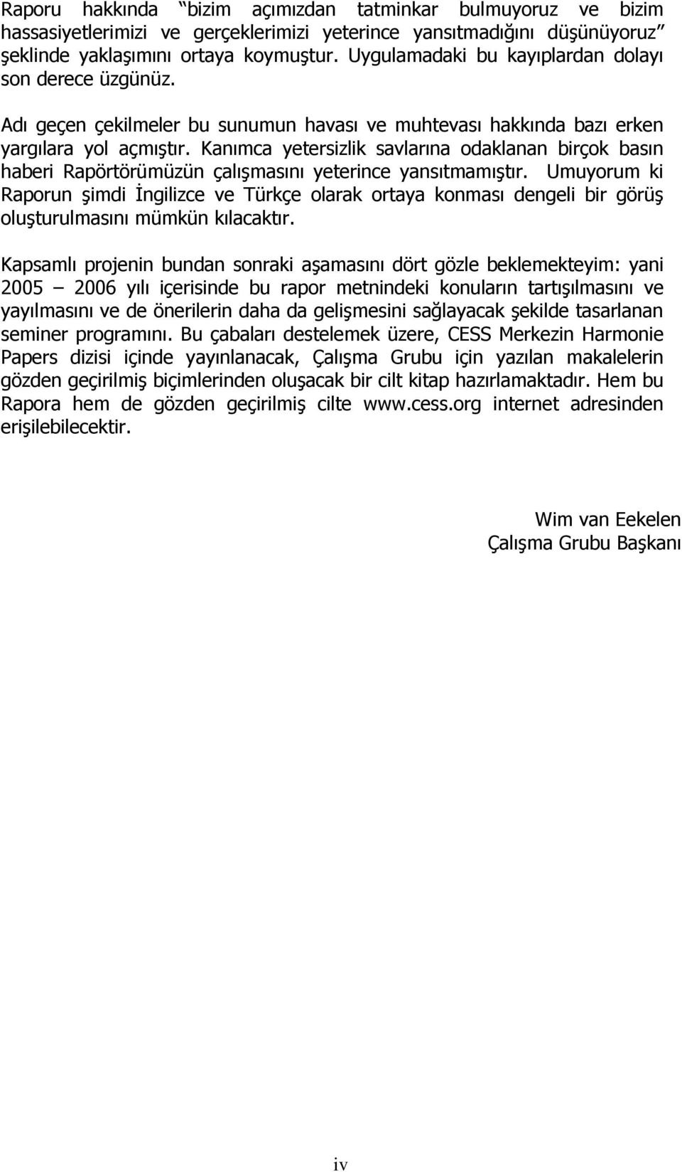 Kanımca yetersizlik savlarına odaklanan birçok basın haberi Rapörtörümüzün çalışmasını yeterince yansıtmamıştır.