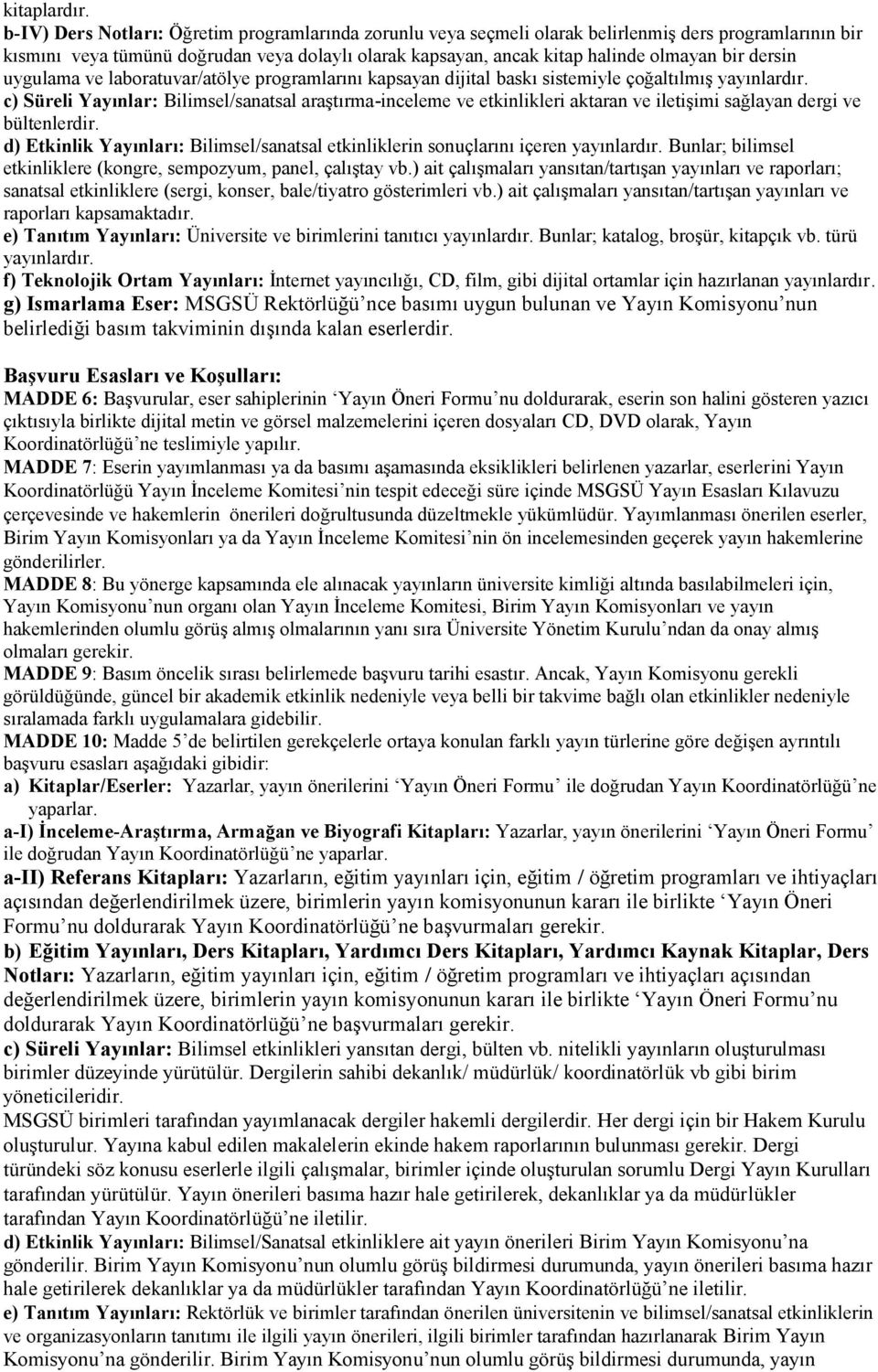 dersin uygulama ve laboratuvar/atölye programlarını kapsayan dijital baskı sistemiyle çoğaltılmış yayınlardır.