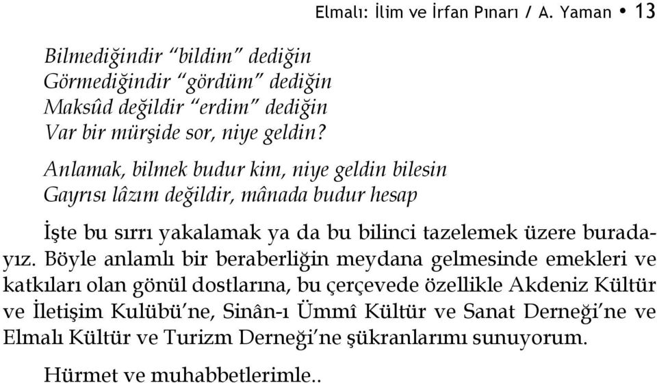 Yaman 13 İşte bu sırrı yakalamak ya da bu bilinci tazelemek üzere buradayız.