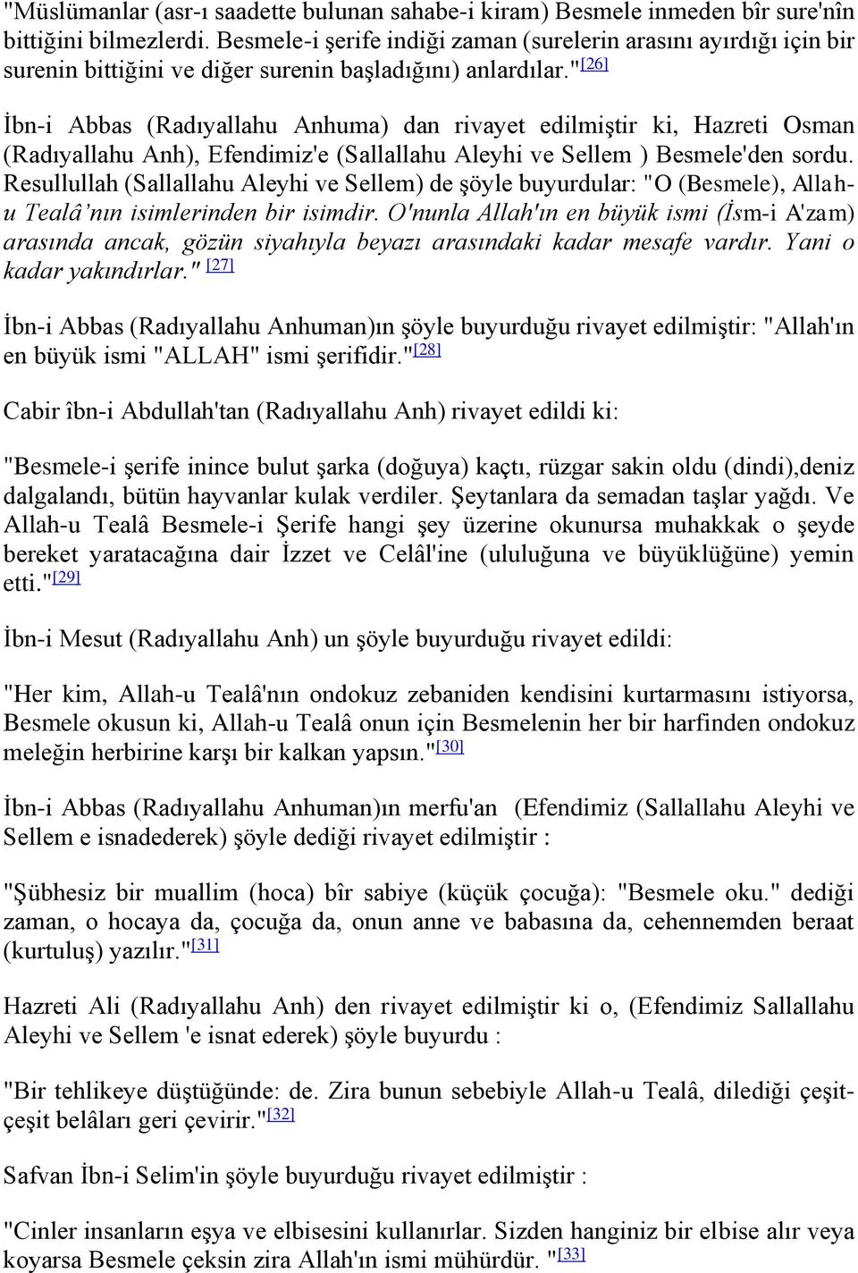 " [26] İbn-i Abbas (Radıyallahu Anhuma) dan rivayet edilmiştir ki, Hazreti Osman (Radıyallahu Anh), Efendimiz'e (Sallallahu Aleyhi ve Sellem ) Besmele'den sordu.