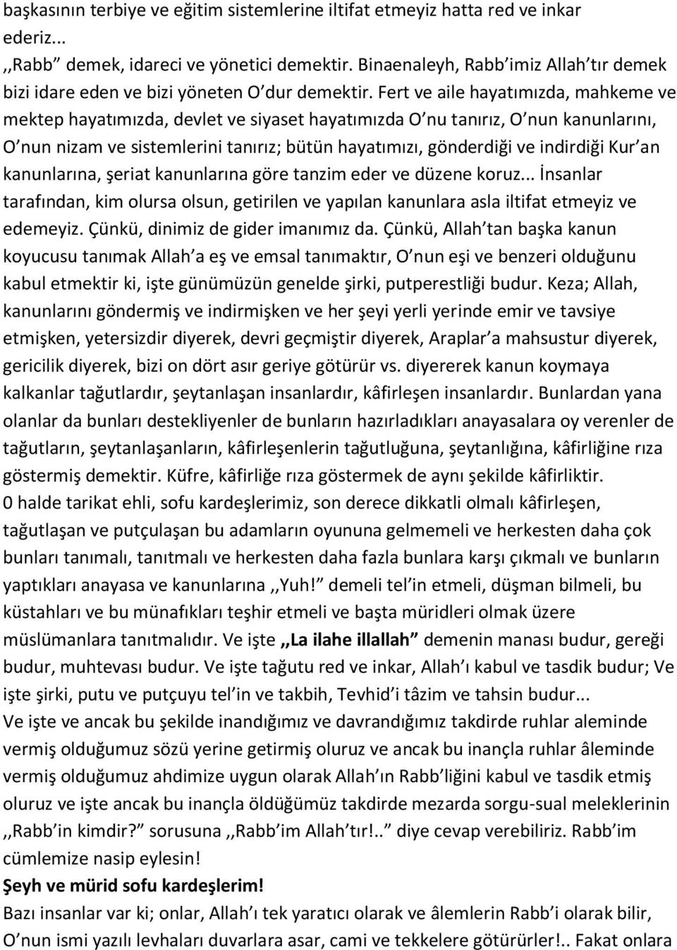 Fert ve aile hayatımızda, mahkeme ve mektep hayatımızda, devlet ve siyaset hayatımızda O nu tanırız, O nun kanunlarını, O nun nizam ve sistemlerini tanırız; bütün hayatımızı, gönderdiği ve indirdiği