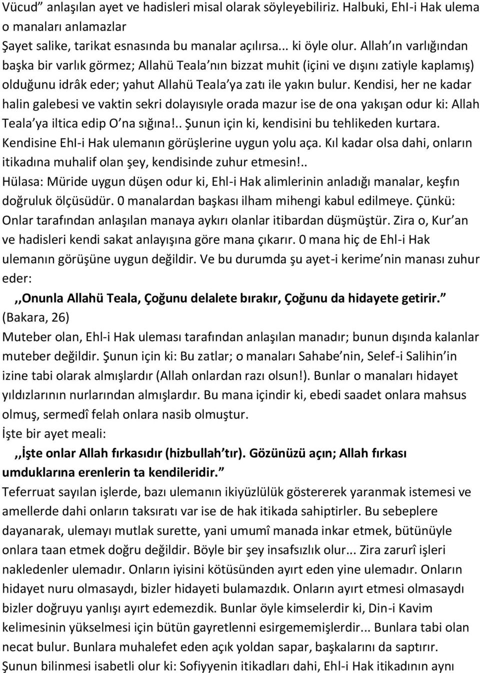 Kendisi, her ne kadar halin galebesi ve vaktin sekri dolayısıyle orada mazur ise de ona yakışan odur ki: Allah Teala ya iltica edip O na sığına!.. Şunun için ki, kendisini bu tehlikeden kurtara.