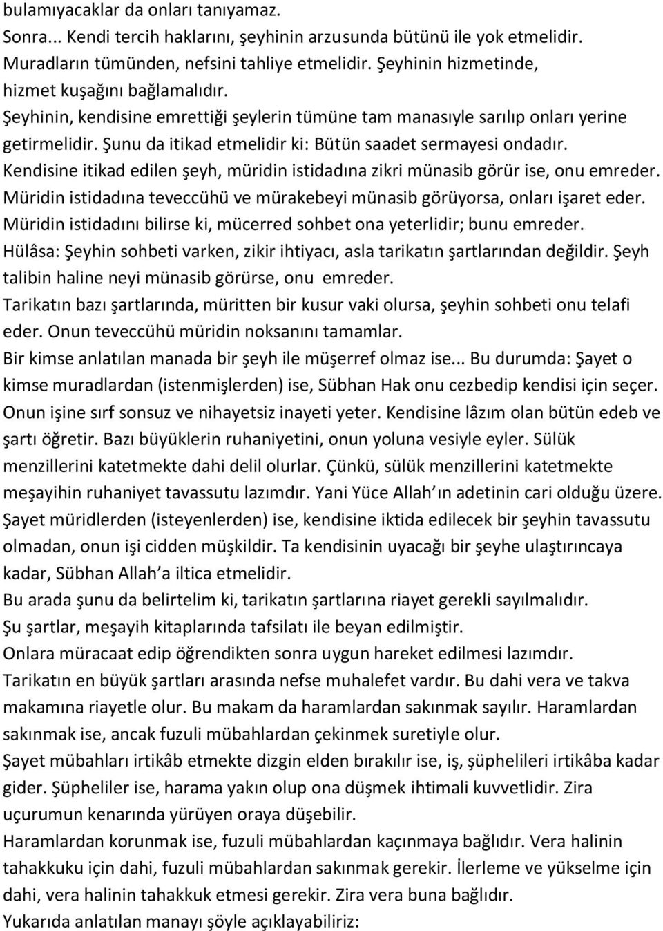 Şunu da itikad etmelidir ki: Bütün saadet sermayesi ondadır. Kendisine itikad edilen şeyh, müridin istidadına zikri münasib görür ise, onu emreder.