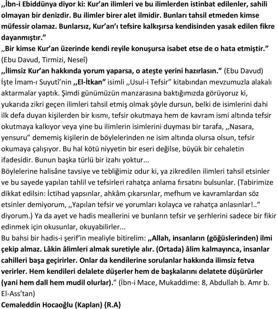 (Ebu Davud, Tirmizi, Neseî),,İlimsiz Kur an hakkında yorum yaparsa, o ateşte yerini hazırlasın.