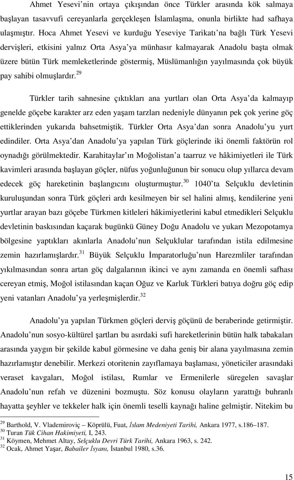 Müslümanlığın yayılmasında çok büyük pay sahibi olmuşlardır.